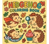 Hedgehog Coloring Book: 50+ Facts and Cute Hedgehogs to Color, Educational Animal Coloring Book with Adorable Hedgehog Illustrations and Interesting Facts (Ages 4-8)