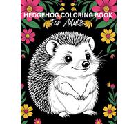 Hedgehog Coloring Book for Adults | Hedgehog Life | Cute and Funny Hedgehogs to Color for Stress Relief and Joy (Critter Comforts: A Cute Adult Coloring Series to Bring Stress Relief and Joy)