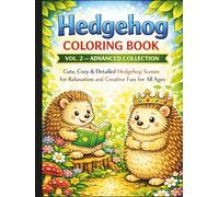 Hedgehog Coloring Book Vol. 2-Advanced Collection: Cute, Cozy & Detailed Hedgehog Scenes for Relaxation and Creative Fun for All Ages: 50 Beautifully ... Creativity, Stress Relief and Mindful Colorin
