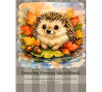 Hedgehog Drawing Prompt Sketchbook: A Guided Sketchbook with Creative Prompts for Kids & Beginners