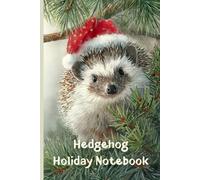 Hedgehog Holiday Notebook: Cute Animal Christmas Journal for Kids and Teens: 120 Lined Pages for Wish Lists, Doodle Fun, Recipe Ideas and Winter Adventures