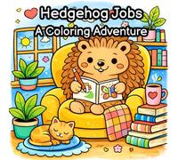 Hedgehog Jobs A Coloring Adventure: Bold & Easy Cozy Jobs for Relaxation, Creativity & Calm Living