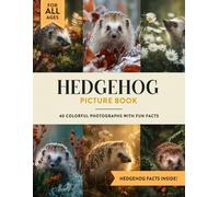 Hedgehog Picture Book: Learn All About Hedgehogs with Fun Photos and Hedgehog Facts for Kids & Adults