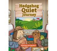 Hedgehog Quiet Journey: Wholesome Journeys Through wonderful places, beautiful settings & Gentle Adventures