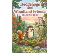 Hedgehogs and Woodland Friends Coloring Book: 25 Cozy Forest Friends Await Your Colors