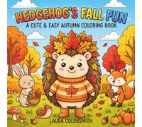 Hedgehog's Fall Fun - A Cute & Easy Autumn Coloring Book: 50 Adorable Fall Coloring Pages with Hedgehogs, Foxes, Rabbits, Cozy Woodland Scenes, and ... for Kids (Autumn Coloring Book for Kids 2026)