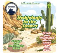 Hedgehogs in the Desert. A Story and Art Activity Book. Create Your Illustrated Album as You Read and Draw!