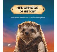 Hedgehogs of History: Learn About the Past with 15 Historical Hedgehogs