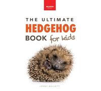 Hedgehogs The Ultimate Hedgehog Book for Kids: 100+ Amazing Hedgehog Facts, Photos, Quiz & Much More: 42 (Animal Books for Kids)