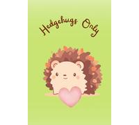 Hedgehugs Only: Cute Hedgehog Notebook for Animal Lovers | Funny Journal for Notes, Writing, Sketching and Everyday Use