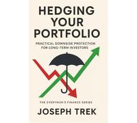 Hedging Your Portfolio: Practical Downside Protection for Long-Term Investors (The Everyman's Finance Series)