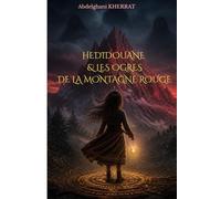 Hedidouane & les Ogres de la Montagne Rouge: Un conte fantastique entre courage, magie et ogres anciens