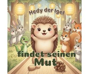 Hedy der Igel findet seinen Mut: Eine herzerwärmende Waldgeschichte über Mut, Freundschaft und Selbstvertrauen