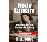 Hedy Lamarr: Innovation in the Shadow of Celebrity (Invisible Brilliance)