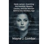 Hedy Lamarr, Inventing the Invisible: Beauty, Genius, and the Woman Behind the Wireless Age