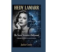 Hedy Lamarr: The Secret Scientist of Hollywood A Biography of Brilliance in an Age of Limitation