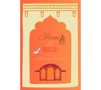 Heena & Heels: A South Asian Bride’s Wedding Planning Journal: A Beautiful Shaadi Planning Notebook with 55 Pages to Plan Your Dream Day from Start to Finish