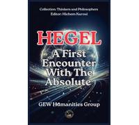 Hegel: A First Encounter With The Absolute (The Thinkers)