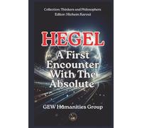 Hegel: A First Encounter With The Absolute (Thinkers and Philosophers)
