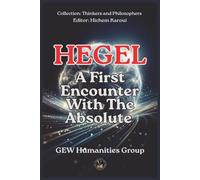 Hegel: A First Encounter With The Absolute (Thinkers and Philosophers)