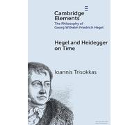 Hegel and Heidegger on Time (Elements in the Philosophy of Georg Wilhelm Friedrich Hegel)