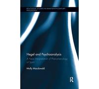 Hegel and Psychoanalysis: A New Interpretation of "Phenomenology of Spirit" (Routledge Studies in Nineteenth-Century Philosophy)