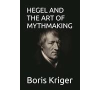 HEGEL AND THE ART OF MYTHMAKING