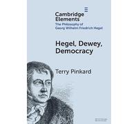 Hegel, Dewey, Democracy (Elements in the Philosophy of Georg Wilhelm Friedrich Hegel)