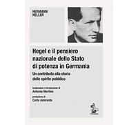 Hegel e il pensiero nazionale dello Stato di potenza in Germania. Un contributo alla storia dello spirito pubblico (Piccola biblioteca del pensiero giuridico)