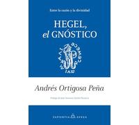 HEGEL, EL GNÓSTICO; UNA REFLEXIÓN ENTRE LA RAZÓN Y EL MISTERIO: Entre la razón y la divinidad (Sapientia Aurea)
