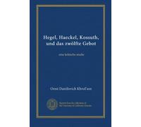 Hegel, Haeckel, Kossuth, und das zwölfte Gebot: eine kritische studie