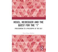 Hegel, Heidegger, and the Quest for the “I”: Prolegomena to a Philosophy of the Self