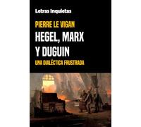 Hegel, Marx y Duguin: Una dialéctica frustrada (Letras Inquietas)