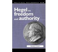 Hegel on Freedom and Authority (Political Philosophy Now)