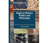 Hegel on History, Politics and Philosophy (International Political Theory)