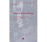Hegel und die Religion: Eine Untersuchung zum Verhältnis von Religion, Philosophie und Theologie in Hegels System: 66
