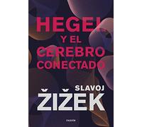 Hegel y el cerebro conectado: Una interpretación del pensamiento de Hegel para conmemorar el 250º aniversario del nacimiento del filósofo (Contextos)