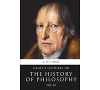 Hegel's Lectures on the History of Philosophy: Volume 3 of 3 (Skylark Classics)