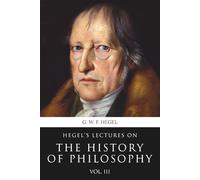 Hegel's Lectures on the History of Philosophy: Volume 3 of 3 (Skylark Classics)