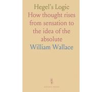 Hegel's Logic: How thought rises from sensation to the idea of the absolute