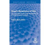 Hegel's Metaphysics of God: The Ontological Proof as the Development of a Trinitarian Divine Ontology (Routledge Revivals)