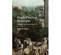 Hegel's Practical Philosophy Paperback: Rational Agency as Ethical Life