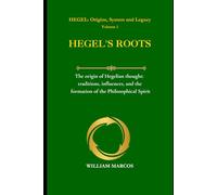 HEGEL'S ROOTS: The origin of Hegelian thought: traditions, influences, and the formation of the Philosophical Spirit (HEGEL: Origins, System and Legacy)