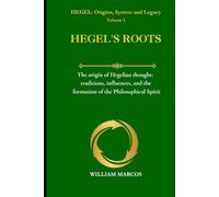 HEGEL'S ROOTS: The origin of Hegelian thought: traditions, influences, and the formation of the Philosophical Spirit (HEGEL: Origins, System and Legacy)