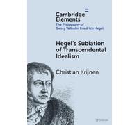 Hegel's Sublation of Transcendental Idealism (Elements in the Philosophy of Georg Wilhelm Friedrich Hegel)