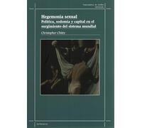 Hegemonia Sexual. Politica Sodomia Y Capital En El Surgimiento Del Sis