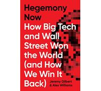 Hegemony Now: How Big Tech and Wall Street Won the World (And How We Win it Back)