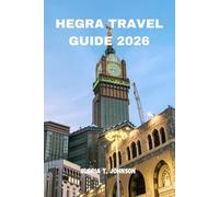 HEGRA TRAVEL GUIDE 2026: The ultimate and most updated handbook to exploring ancient tombs, sacred desert landscapes, cultural heritage, and ... archaeological wonder (Glorious Travellers)