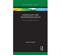 Heidegger and Entrepreneurship: A Phenomenological Approach (Routledge Focus on Business and Management)