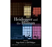 Heidegger and the Human (SUNY series in Contemporary Continental Philosophy)